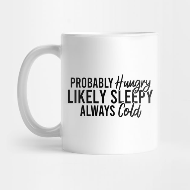 Probably Hungry Likely Sleepy Always Cold by Blonc